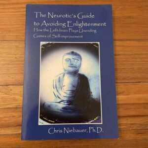 The Neurotic's Guide To Avoiding Enlightenment